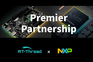 NXP Semiconductors Becoming a Premier Member of RT-Thread