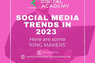 Social Media Trends in 2023: Here are some ‘KING MAKERS‘