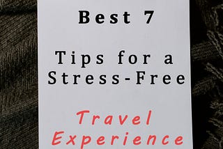 Best Seven Tips for a Stress-Free Travel Experience