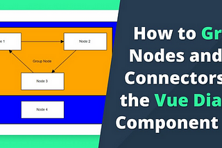 How to Group Nodes and Connectors in the Vue Diagram Component