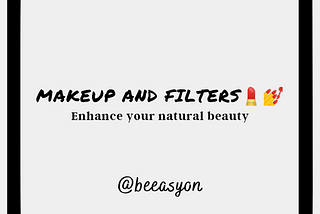 makeup and filters, enhance your natural beauty