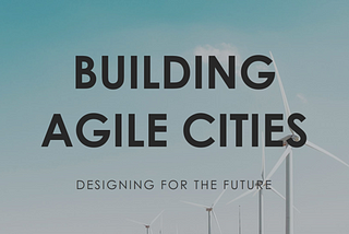 The Agile cities we build