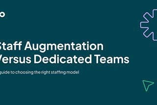 Staff Augmentation Versus Dedicated Teams