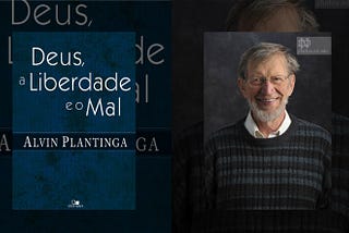 “Deus, a Liberdade e o Mal” (Alvin Plantinga) — RESUMO