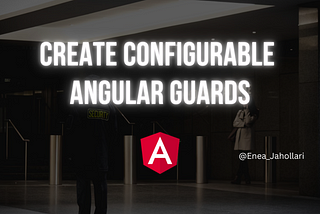 Create configurable Angular Guards