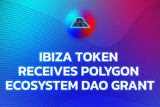 Ibiza Token receives Polygon Ecosystem DAO grant