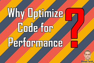 Why Optimize Code For Performance .NET DotNet C# CSharp Code Coding Programming Software Design Development Engineering Architecture Best Practice Ahmed Tarek