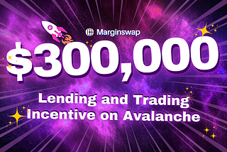 Marginswap $300k Lending and Trading Incentive on Avalanche