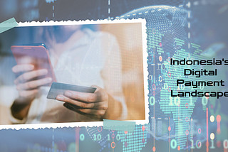 Mobile Payment Systems: An Insight into Indonesia’s Digital Payment Landscape