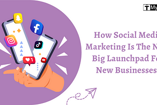 How Social Media Marketing Is The Next Big Launchpad For New Businesses?