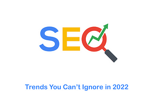 12 SEO trends to watch for in 2022:
