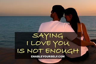 Why Saying ‘I Love You’ Isn’t Enough: The Importance of Making Your Love Felt