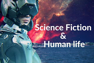 Science Fiction & Human Life