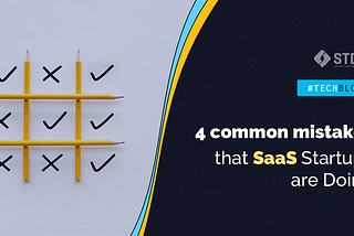 4 Common Mistakes that SaaS Startups are Making
