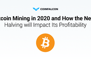Bitcoin Mining in 2020 and How the Next Halving will Impact Its Profitability (Part 1)