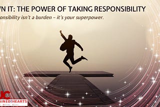 Own it: The Power of Taking Responsibility