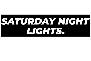 Saturday Night Lights.