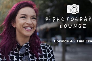 The Photography Lounge-Episode 4: Tina Eisen