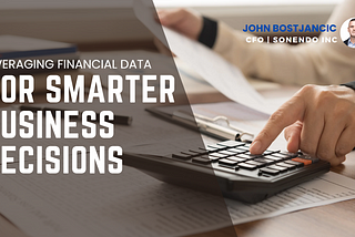 John Bostjancic CFO: Leveraging Financial Data for Smarter Business Decisions