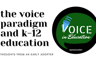 The Voice Paradigm and K-12 Education