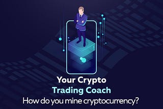 Your Wollito Crypto Trading Coach is here to help you understand about crypto mining.