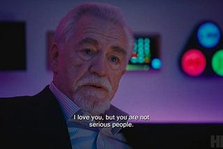 Brian Cox as Logan Ray in Succession saying “I love you, but you are not serious people.”