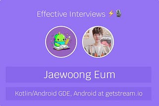 Effective Interviews ⚡️ Jaewoong Eum