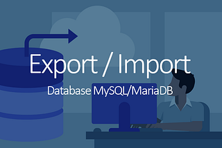 Export and Import database MySQL/MariaDB