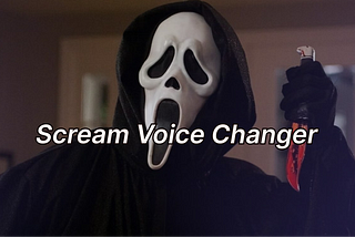 Scream voice changer