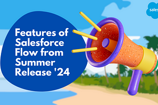 Features of Salesforce Flow from Summer Release ‘24