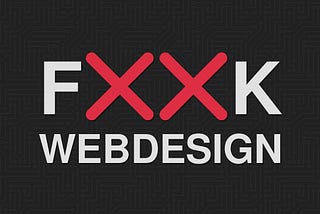 FXXK WEBDESIGN — 9 Reasons why my whole Career was a lie!