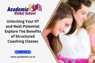 Unlocking Your IIT and Neet Potential: Explore The Benefits of Structured Coaching Classes