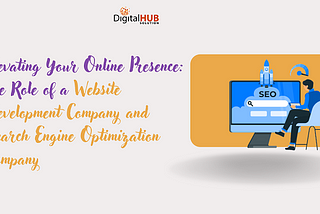 Elevating Your Online Presence: The Role of a Website Development Company and Search Engine…