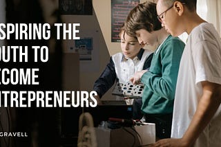Inspiring the Youth to Become Entrepreneurs | Bill Gravell
