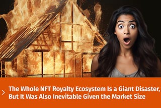 The Whole NFT Royalty Ecosystem Is a Giant Disaster, But It Was Also Inevitable Given the Market…