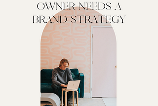 Why Every Business Owner Needs A Brand Strategy