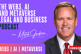 “The Web3, AI and Metaverse Legal and Business Podcast”