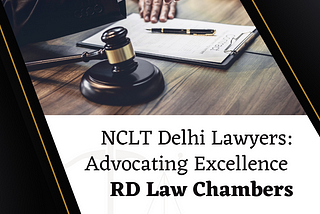NCLT Delhi Lawyers: Advocating Excellence with RD Law Chambers
