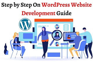 Step by Step On WordPress Website Development Guide
