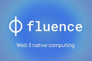 Fluence—Web 3 原生计算 P2P应用平台