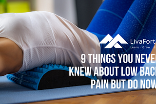 LivaFortis explores 9 things you never knew about low back pain that can change your life!
