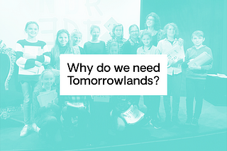 Why do we need Tomorrowlands?