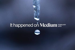It happened on Medium: February 2025 round-up