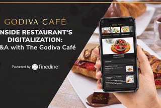 Inside Restaurant’s Digitalization: Q&A with The Godiva Café