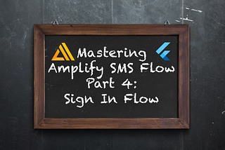 Mastering AWS Amplify’s SMS Flows in Flutter — Part 4: Sign In Flow