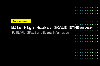 Mile High Hacks: SKALE ETHDenver