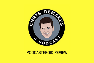 Chris DeMakes A Podcast Review