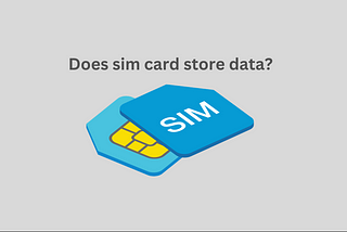 Does SIM card store data?