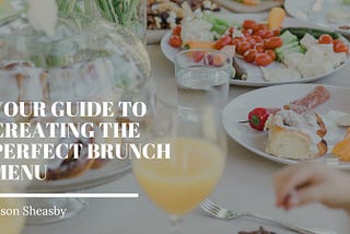 Your Guide to Creating the Perfect Brunch Menu | Jason Sheasby