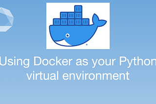 How to use Docker as your Python Virtual Environment? — Learning at Lambert Labs #5